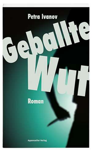 Geballte Wut de Petra Ivanov