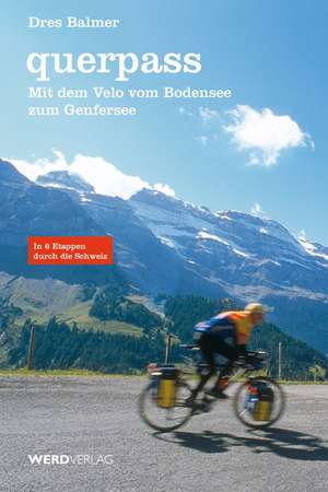 Querpass. Mit dem Velo vom Bodensee zum Genfersee de Dres Balmer