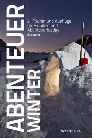 Abenteuer Winter de Üsé Meyer