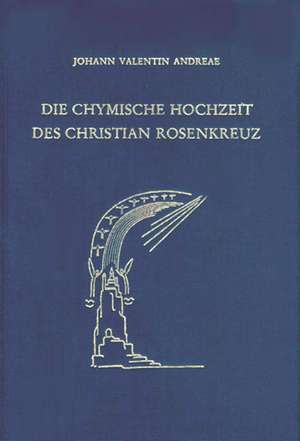 Die chymische Hochzeit des Christian Rosenkreuz. Anno 1459 de Johann Valentin Andreae