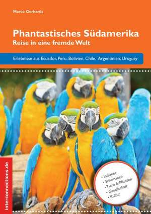 Phantastisches Südamerika de Marco Gerhards