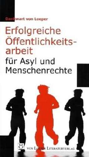 Erfolgreiche Öffentlichkeitsarbeit für Asyl und Menschenrechte de Dankwart von Loeper