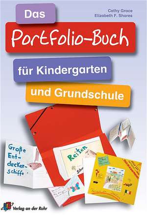 Das Portfolio-Buch für Kindergarten und Grundschule de Elizabeth F. Shores