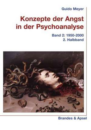 Konzepte der Angst in der Psychoanalyse 2. 1950-2000. 2. Halbband de Guido Meyer