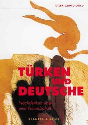 Türken und Deutsche de Dilek Zaptcioglu