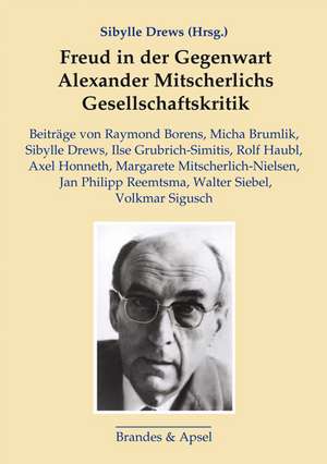 Freud in der Gegenwart. Alexander Mitscherlichs Gesellschaftskritik de Sibylle Drews