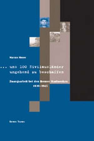 '... uns 100 Zivilausländer umgehend zu beschaffen' de Marcus Meyer