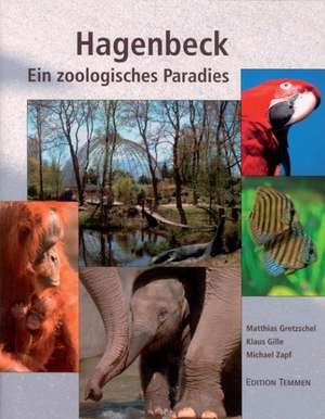 Hagenbeck. Ein zoologisches Paradies de Matthias Gretzschel