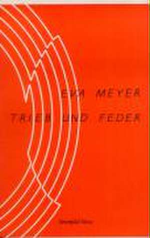 Trieb und Feder de Eva Meyer