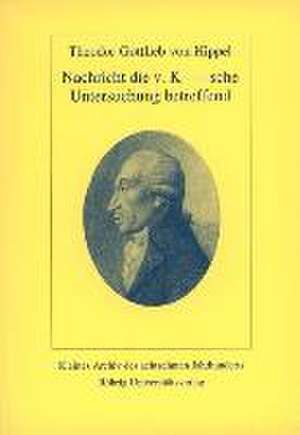 Nachricht die v. K---sche Untersuchung betreffend de Theodor Gottlieb von Hippel