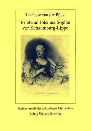 Briefe an Johanna Sophie von Schaumburg-Lippe de Liselotte von der Pfalz