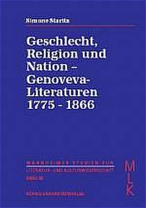 Geschlecht, Religion und Nation - Genoveva-Literaturen 1775-1866 de Simone Staritz