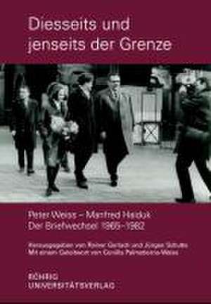 Diesseits und jenseits der Grenze. Peter Weiss - Manfred Haiduk. Der Briefwechsel 1965-1982 de Rainer Gerlach