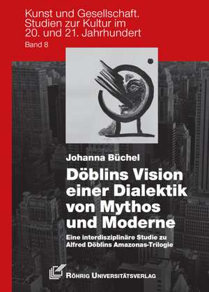 Döblins Vision einer Dialektik von Mythos und Moderne de Johanna Büchel