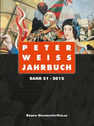 Peter Weiss Jahrbuch für Literatur, Kunst und Politik im 20. und 21. Jahrhundert. Band 21 (2012) de Arnd Beise