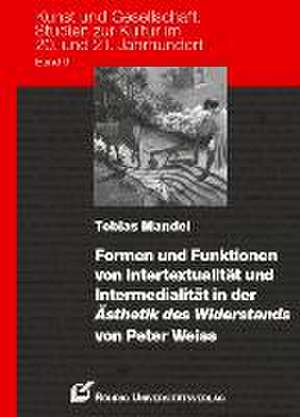 Formen und Funktionen von Intertextualität und Intermedialität in der Ästhetik des Widerstands von Peter Weiss de Tobias Mandel