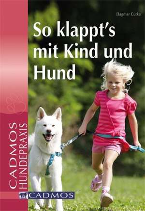 So klappt's mit Kind und Hund de Dagmar Cutka