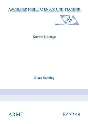 Knowle is Orange: Industry-Focused Applications of Knowledge Management across Germany de Klaus Henning