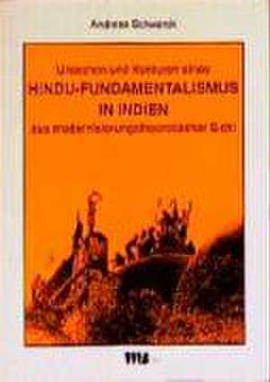 Ursachen und Konturen eines Hindu-Fundamentalismus in Indien aus modernisierungstheoretischer Sicht de Andreas Schworck