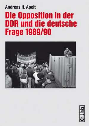 Die Opposition in der DDR und die deutsche Frage 1989/90 de Andreas H. Apelt