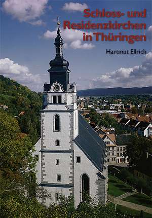 Schloss- und Residenzkirchen in Thüringen<BR> de Hartmut Ellrich