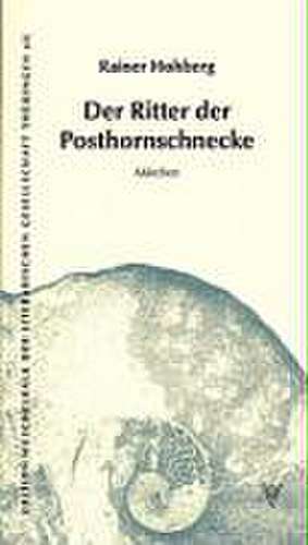 Der Ritter der Posthornschnecke de Rainer Hohberg