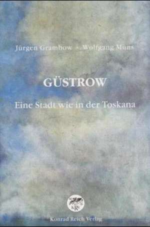 Güstrow. Eine Stadt wie in der Toskana de Jürgen Grambow