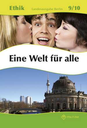 Ethik 9 / 10. Lehrbuch. Eine Welt für alle. Berlin