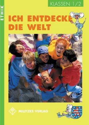 Ethik. Klassen 1/2. Schülerbuch. Ich entdecke die Welt. Rheinland-Pfalz, Sachsen-Anhalt, Thüringen de Barbara Brüning