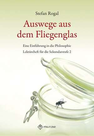 Auswege aus dem Fliegenglas de Stefan Rogal