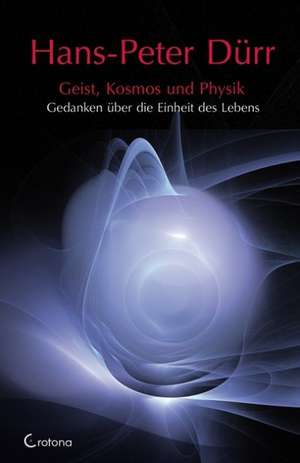 Geist, Kosmos und Physik de Hans-Peter Dürr