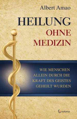 Heilung ohne Medizin de Albert Amao