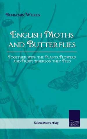 English Moths and Butterflies de Benjamin Wilkes