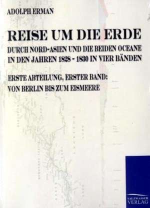 Reise um die Erde durch Nord-Asien und die beiden Oceane in den Jahren 1828 bis 1830 de Adolph Erman