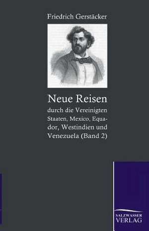 Neue Reisen Durch Die Vereinigten Staaten, Mexico, Equador, Westindien Und Venezuela: Art Deserves a Witness de Friedrich Gerstäcker