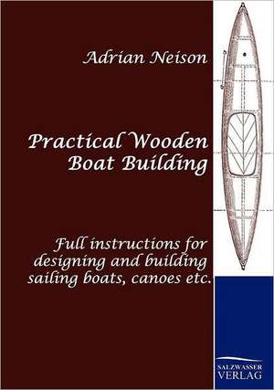 Practical Wooden Boat Building de Adrian Neison