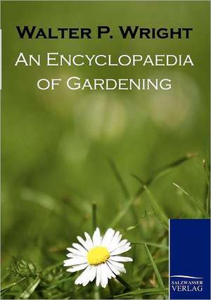 An Encyclopaedia of Gardening de Walter P. Wright