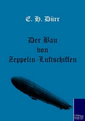 Der Bau von Zeppelin-Luftschiffen de E. H. Dürr