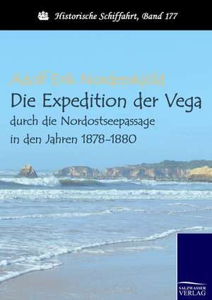 Die Expedition der Vega durch die Nordostseepassage in den Jahren 1878 bis 1880 de Adolf Erik Nordenskjöld