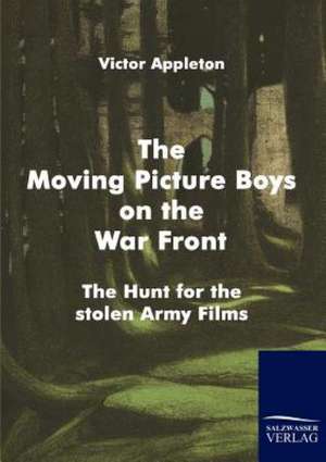 The Moving Picture Boys on the War Front de Victor Appleton