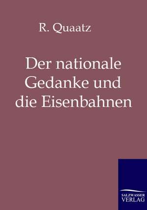 Der nationale Gedanke und die Eisenbahnen de R. Quaatz