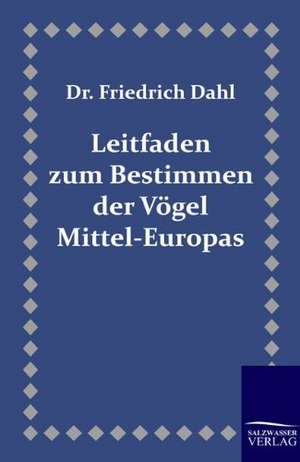 Leitfaden zum Bestimmen der Vögel Mittel-Europas de Friedrich Dahl