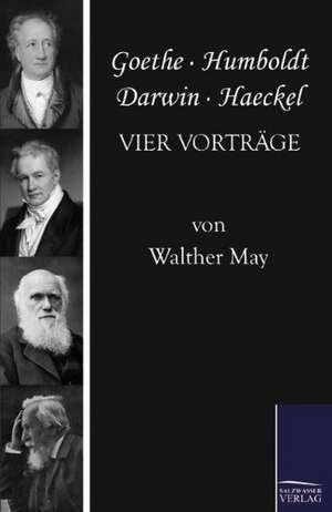 Goethe, Humboldt, Darwin, Haeckel de Walther May