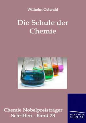 Die Schule der Chemie de Wilhelm Ostwald