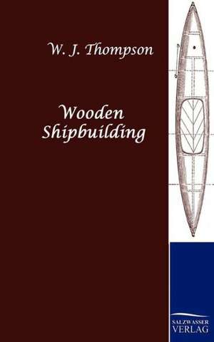 Wooden Shipbuilding de W. J. Thompson