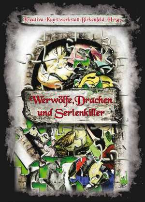 Werwölfe, Drachen und Serienkiller de Kreativa Kunstwerkstatt