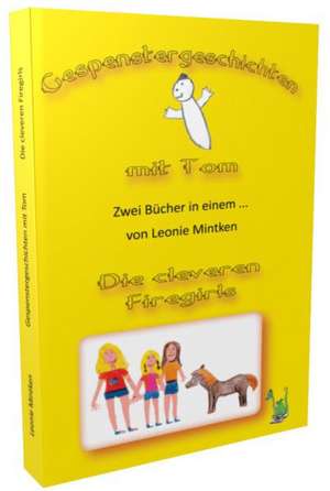 Gespenstergeschichten mit Tom / Die cleveren Firegirls de Leonie Mintken