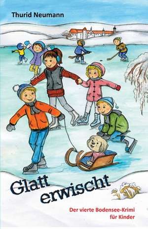 Glatt erwischt - Der vierte Bodensee-Krimi für Kinder de Thurid Neumann