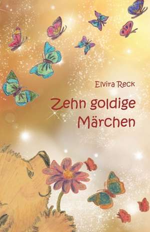 Zehn goldige Märchen de Elvira Reck