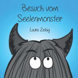 Besuch vom Seelenmonster de Laura Zeibig